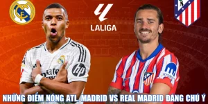 Những Điểm Nóng Atl. Madrid Vs Real Madrid Đáng Chú Ý