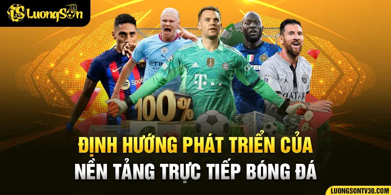 Định hướng phát triển của nền tảng trực tiếp bóng đá