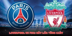 Liverpool Vs PSG: Nảy Lửa Từng Phút Giây Trên LUONGSON