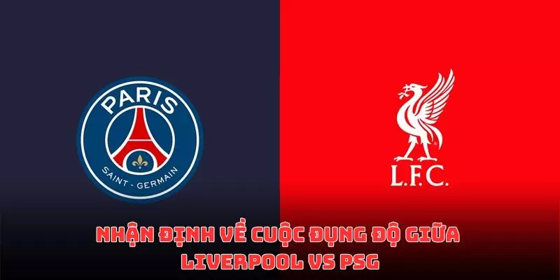 LUONGSON nhận định về cuộc chiến Liverpool vs PSG 