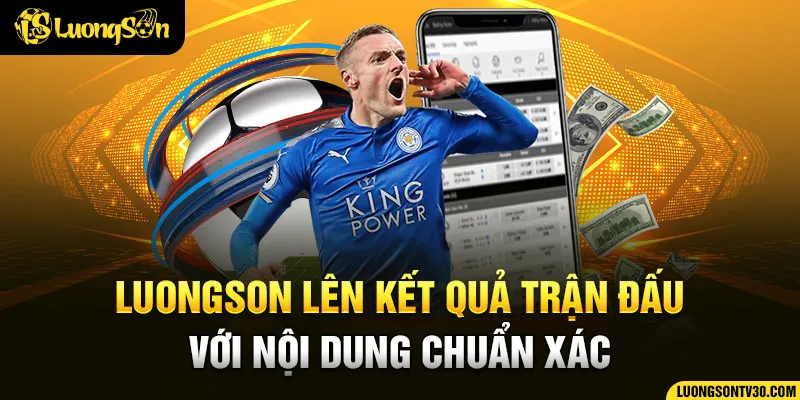 LUONGSON lên kết quả trận đấu với nội dung chuẩn xác