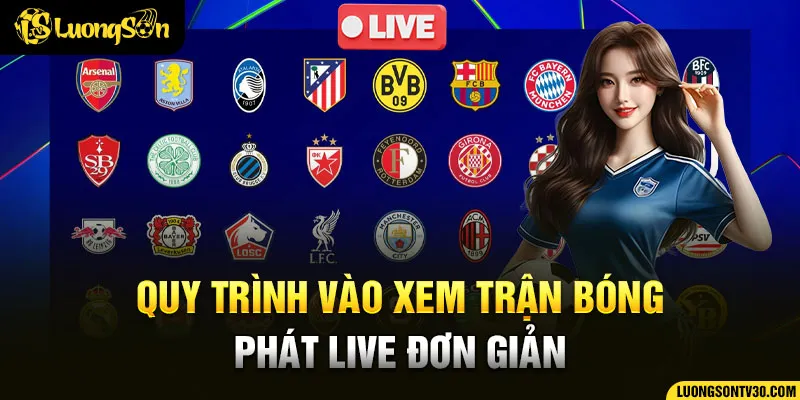 Quy trình vào xem trận bóng phát live đơn giản