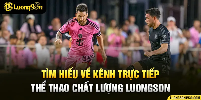 Tìm hiểu về kênh thể thao chất lượng LUONGSON